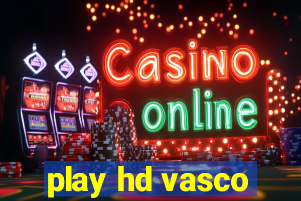 play hd vasco